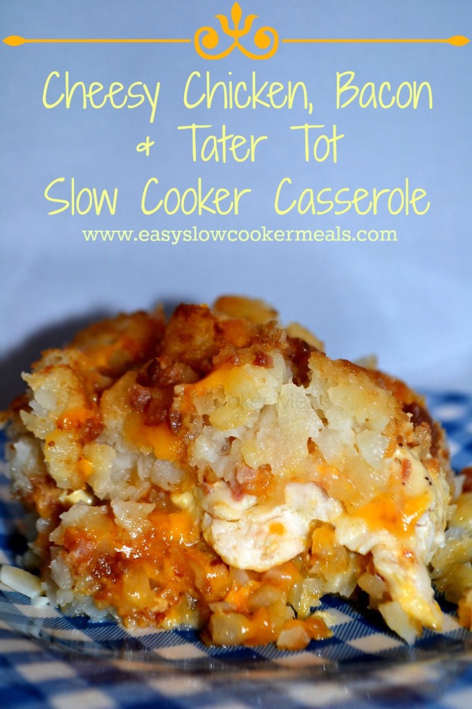 Easy Cheesy Chicken Bacon and Tater Tot Slow Cooker Casserole