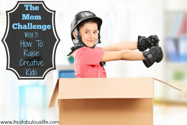 The Mom Challenge - Week 34:  How To Raise Creative Kids