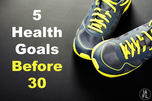 5 Health Goals To Have Before 30